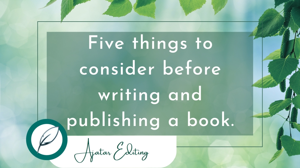Five things to consider before writing and publishing a book. Ajatar Editing